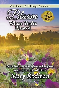 Bloom Where You're Planted: Daily Devotions to Enlighten and Brighten Your Relationship with Christ
