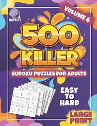 500 Killer Sudoku Large Print Volume 6: Fill In Puzzles Book Killer Sudoku Logic 500 Easy To Hard Puzzles For Adults, Seniors And Killer Sudoku Brain Games for Adults (Focus Game)