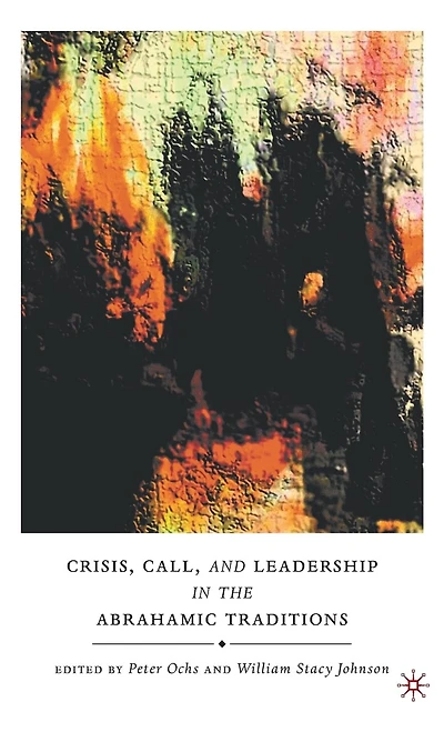 Crisis, Call, and Leadership the Abrahamic Traditions