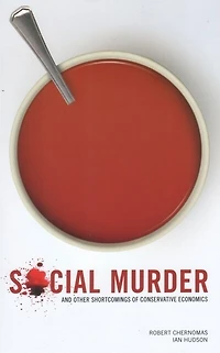 Social Murder: And Other Shortcomings of Conservative Economics