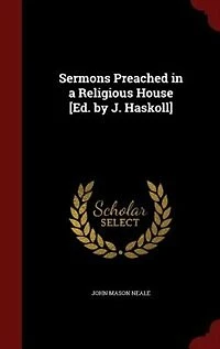 Sermons Preached a Religious House [Ed. by J. Haskoll]