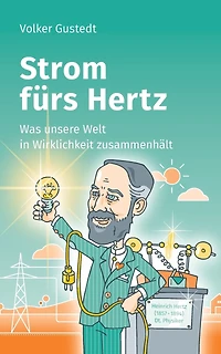 Strom fürs Hertz: Was unsere Welt Wirklichkeit zusammenhält