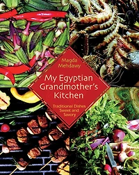 My Egyptian Grandmother’s Kitchen: Traditional Dishes Sweet and Savory