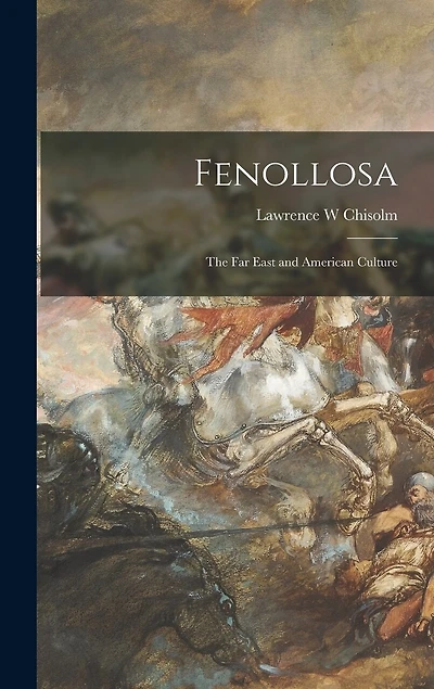 Fenollosa: the Far East and American Culture