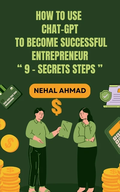 HOW To USE CHAT- GPT TO BECOME A SUCCESSFUL ENTREPRENEUR: 9 Secret Steps Which Makes You Billionaire