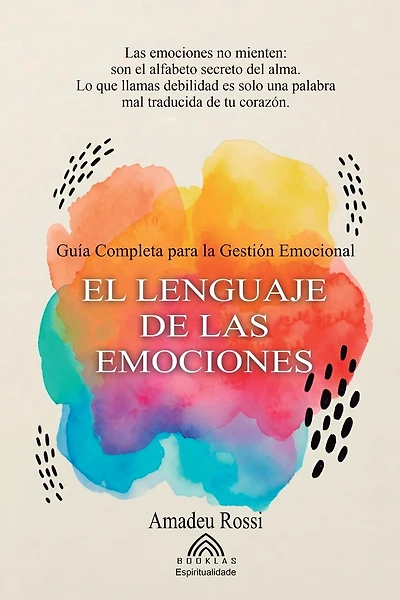 El Lenguaje de las Emociones: Guía Completa para la Gestión Emocional