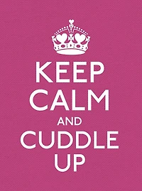 Keep Calm and Cuddle Up: Good Advice for Those Love