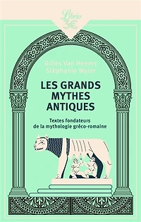 Les grands mythes antiques: textes fondateurs de la mythologie gréco-romaine