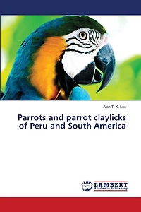 Parrots and parrot claylicks of Peru and South America