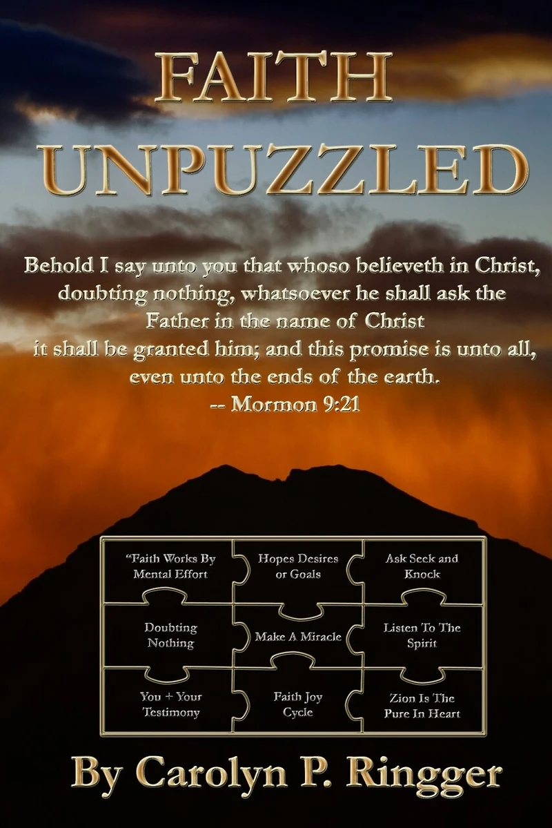 Faith Unpuzzled: A Practical Guide to the Obtaining of Faith, Miracles, and Joy!