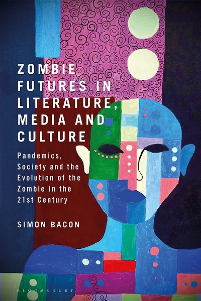 Zombie Futures in Literature, Media and Culture: Pandemics, Society and the Evolution of the Undead in the 21st Century