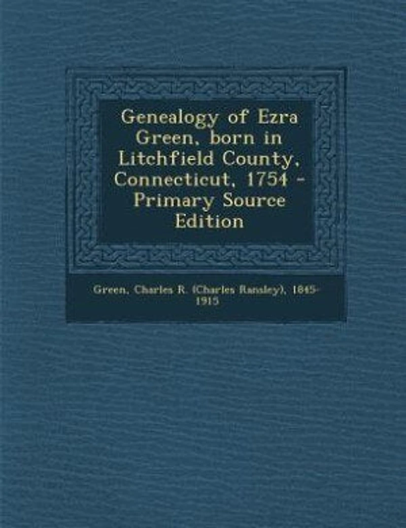 Genealogy of Ezra Green, Born Litchfield County, Connecticut, 1754