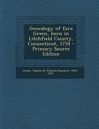 Genealogy of Ezra Green, Born Litchfield County, Connecticut, 1754