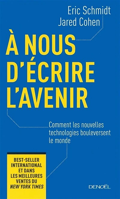 A nous d'écrire l'avenir: comment les nouvelles technologies bouleversent le monde