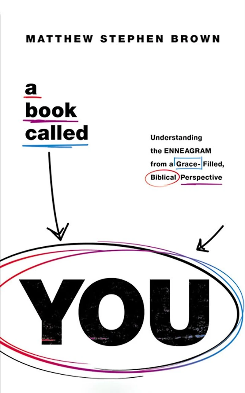 A Book Called You: Understanding The Enneagram From A Grace-filled, Biblical Perspective