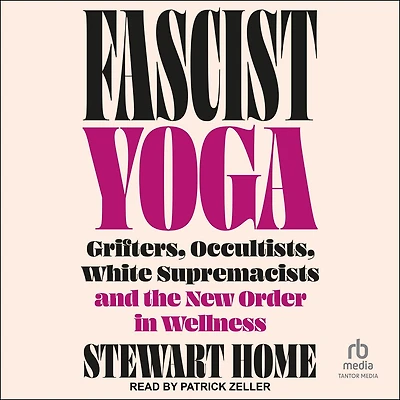 Fascist Yoga: Grifters, Occultists, White Supremacists, and the New Order Wellness