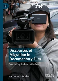 Discourses of Migration Documentary Film: Translating the Real to Reel