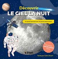 Découvrir le ciel la nuit : Un guide fascinant pour les jeunes explorateurs: Un guide fascinant pour les jeunes explorateurs