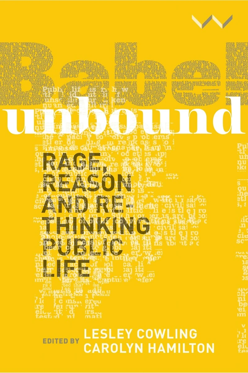 Babel Unbound: Rage, reason and rethinking public life