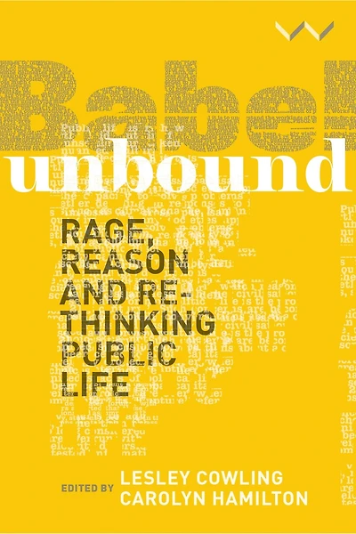 Babel Unbound: Rage, reason and rethinking public life