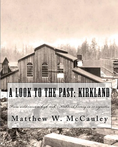 A Look To The Past: Kirkland: From wilderness to high-tech - Kirkland history in 50 vignettes