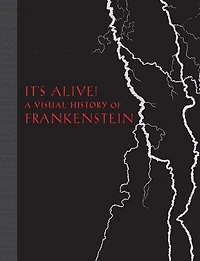 It's Alive!: A Visual History Of Frankenstein