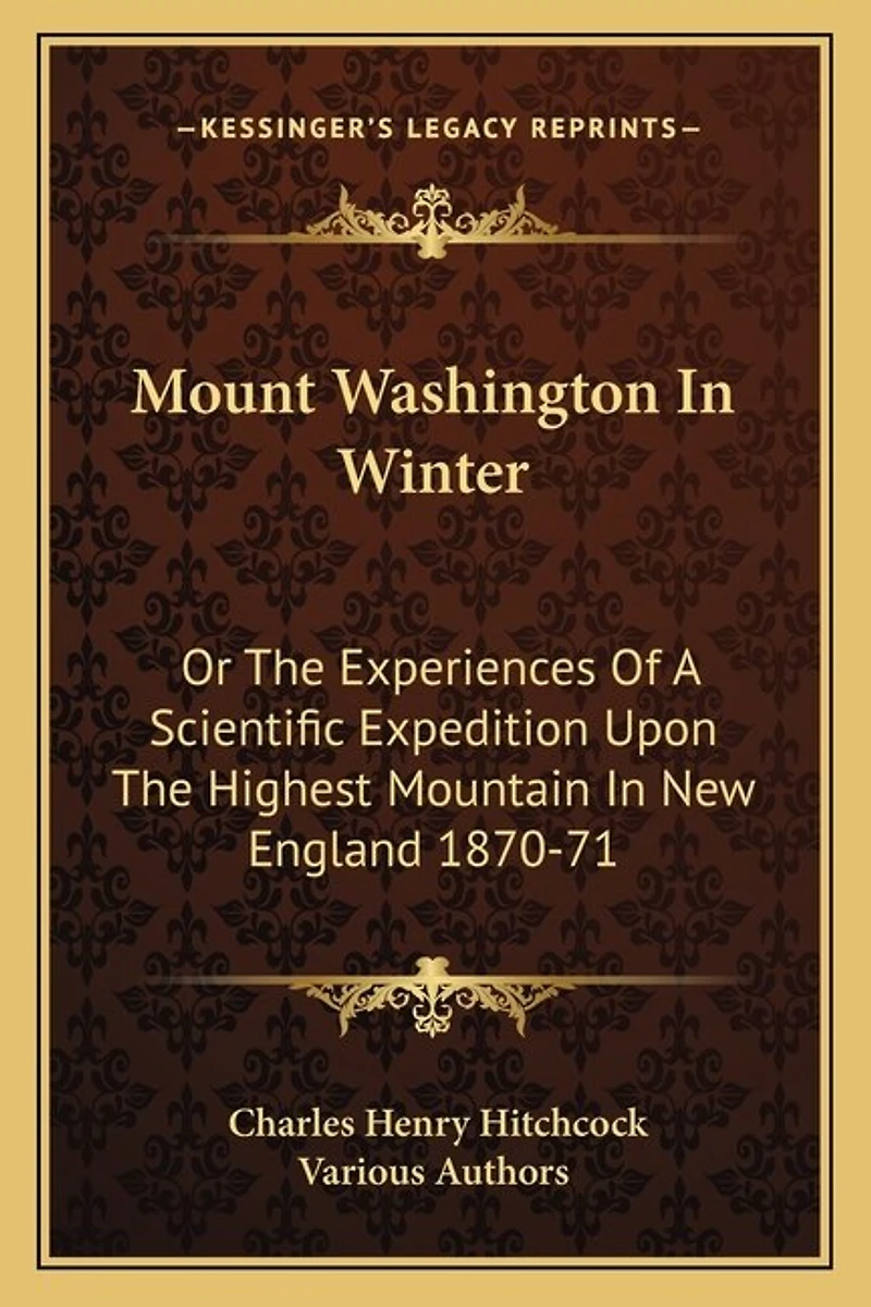 Mount Washington In Winter: Or The Experiences Of A Scientific Expedition Upon The Highest Mountain In New England 1870-71