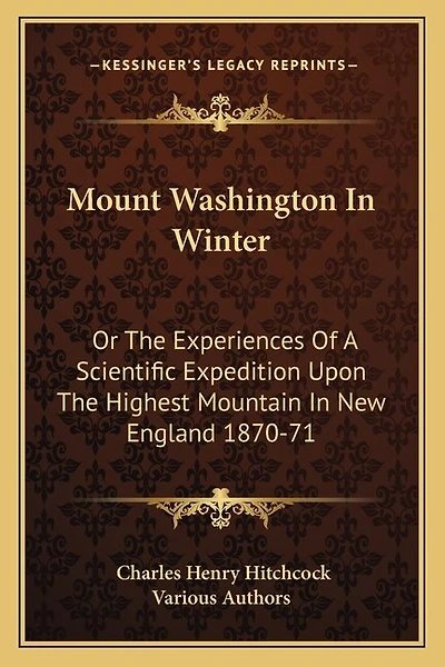 Mount Washington In Winter: Or The Experiences Of A Scientific Expedition Upon The Highest Mountain In New England 1870-71