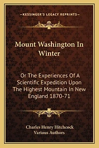 Mount Washington In Winter: Or The Experiences Of A Scientific Expedition Upon The Highest Mountain In New England 1870-71