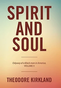 Spirit and Soul: Odyssey of a Black Man America, Volume II