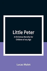 Little Peter: A Christmas Morality for Children of any Age