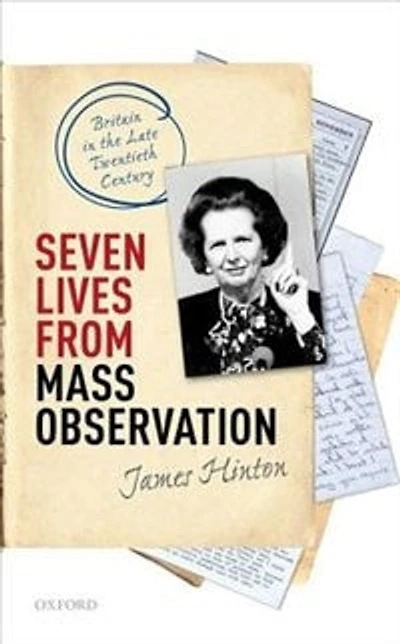 Seven Lives from Mass Observation: Britain the Late Twentieth Century