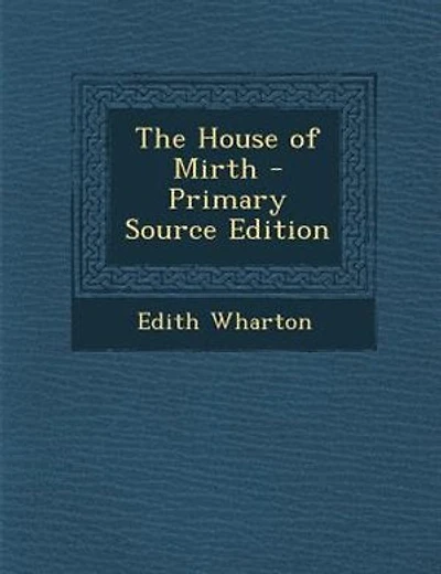 The House of Mirth - Primary Source Edition