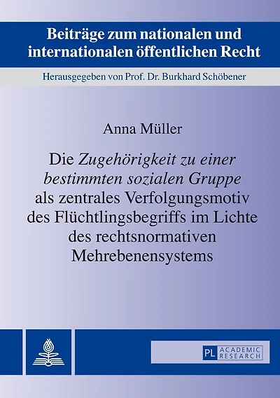 Die «Zugehoerigkeit zu einer bestimmten sozialen Gruppe» als zentrales Verfolgungsmotiv des Fluechtlingsbegriffs im Lichte rechtsnormativen Mehrebenensystems