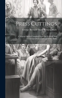 Press Cuttings: A Topical Sketch Compiled From the Editorial and Correspondence Columns of the Daily