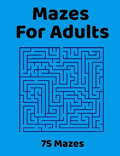 Mazes For Adults: 75 Fun & Challenging Mazes for Stress Relief, Puzzle Activity Book for Adults