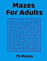 Mazes For Adults: 75 Fun & Challenging Mazes for Stress Relief, Puzzle Activity Book for Adults