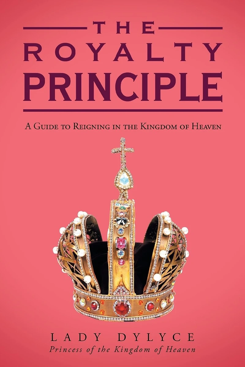 The Royalty Principle: A Guide To Reigning Kingdom Of Heaven