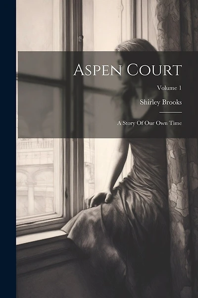 Aspen Court: A Story Of Our Own Time; Volume 1
