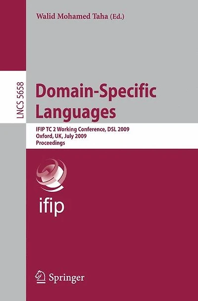 Domain-specific Languages: IFIP TC 2 Working Conference, DSL 2009, Oxford, UK, July 15-17, 2009, Proceedings