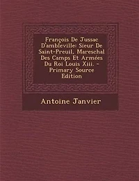 Frantois De Jussac D'ambleville: Sieur De Saint-Preuil, Mareschal Des Camps Et ArmTes Du Roi Louis Xiii. - Primary Source Edition