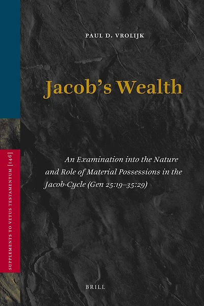 Jacob’s Wealth: An Examination into the Nature and Role of Material Possessions in the Jacob-Cycle (Gen 25:19-35:29)