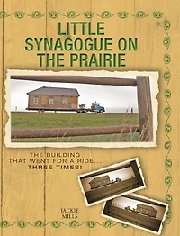 Little Synagogue on The Prairie: Building that Went for a Ride... Three Times!