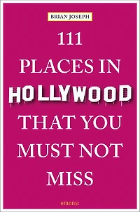111 Places in Hollywood That You Must Not Miss