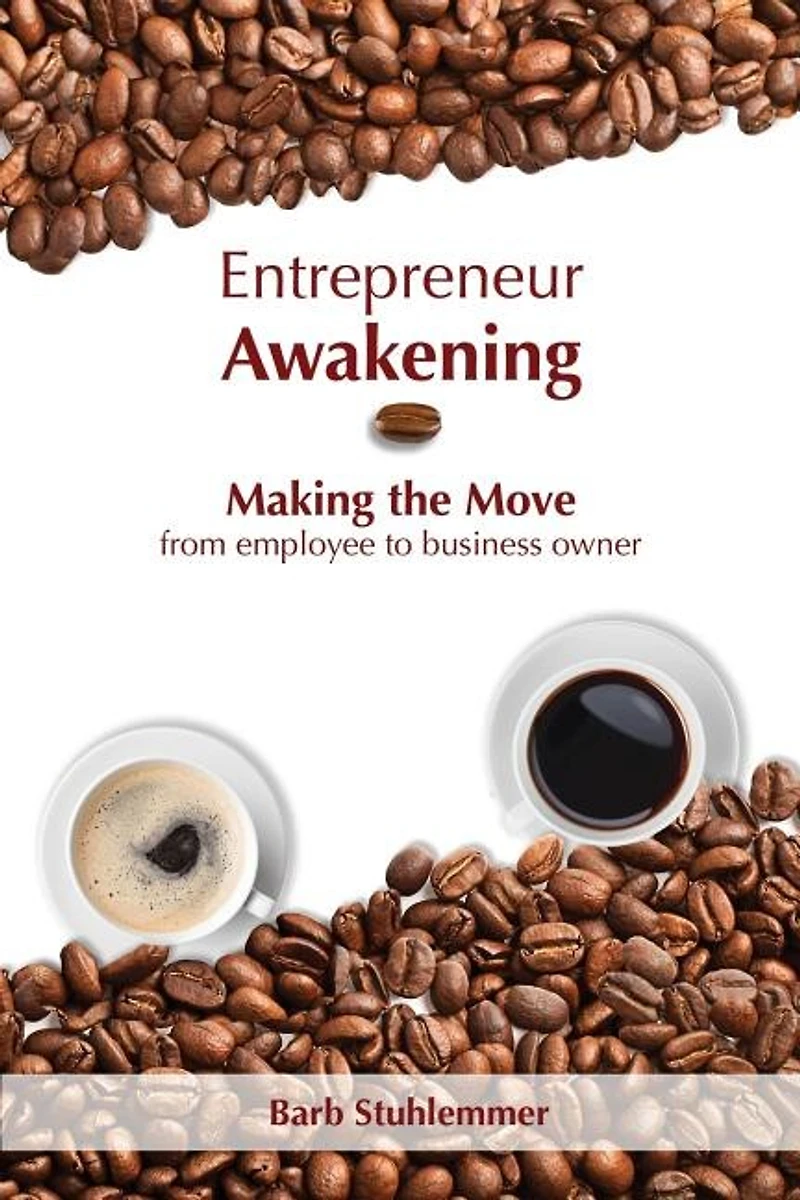 Entrepreneur Awakening: Making The Move From Employee To Business Owner