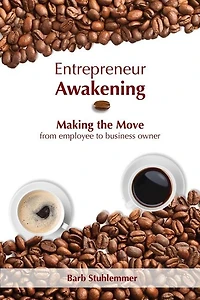 Entrepreneur Awakening: Making The Move From Employee To Business Owner