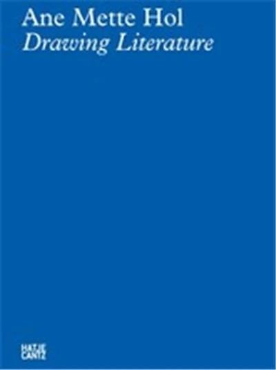 Ane Mette Hol: Drawing Literature