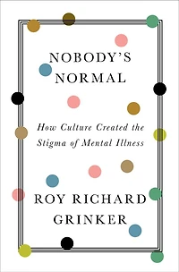 Nobody's Normal: How Culture Created The Stigma Of Mental Illness