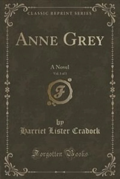 Anne Grey, Vol. 1 of 3: A Novel (Classic Reprint)