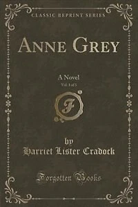 Anne Grey, Vol. 1 of 3: A Novel (Classic Reprint)